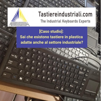 [Caso studio]: Sai che esistono tastiere in plastica adatte anche al settore industriale?