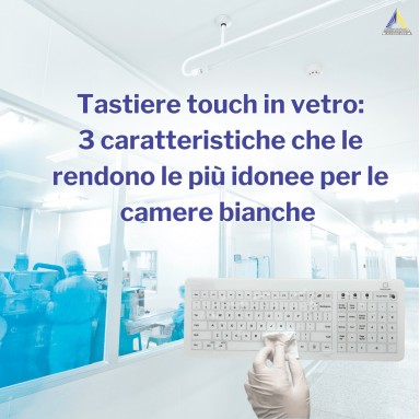 Tastiere touch in vetro: 3 caratteristiche che le rendono le più idonee per le camere bianche 